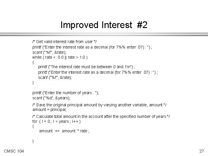 Improved Interest #2 /* Get valid interest rate from user */ printf (“Enter the