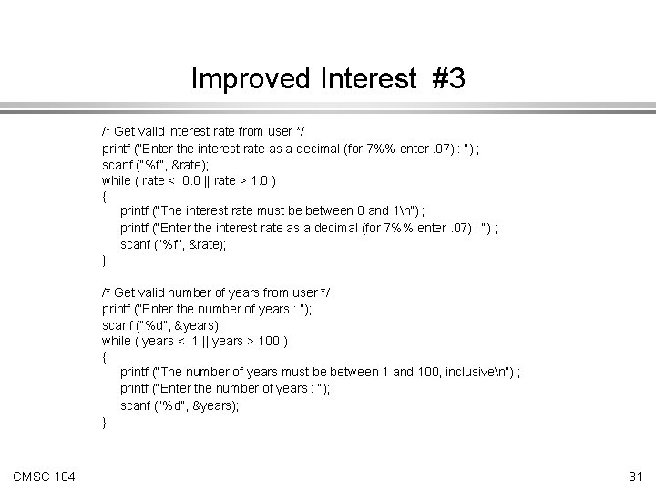 Improved Interest #3 /* Get valid interest rate from user */ printf (“Enter the