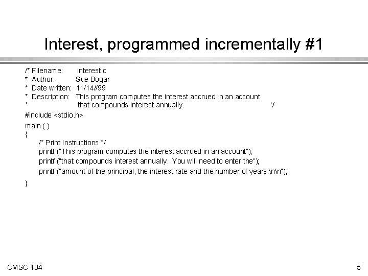Interest, programmed incrementally #1 /* Filename: interest. c * Author: Sue Bogar * Date