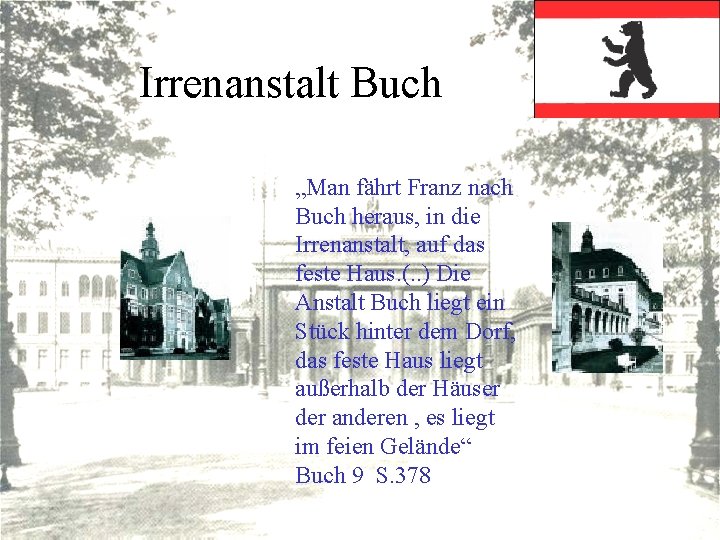 Irrenanstalt Buch „Man fährt Franz nach Buch heraus, in die Irrenanstalt, auf das feste