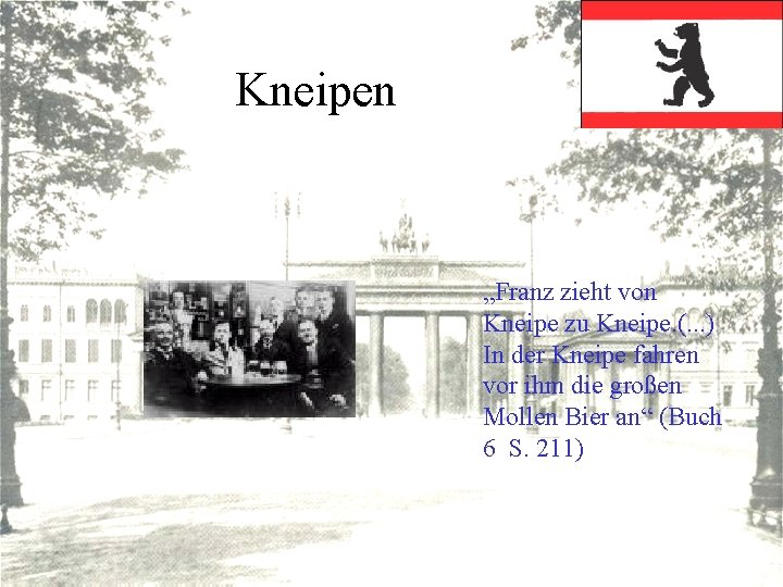 Kneipen „Franz zieht von Kneipe zu Kneipe. (. . . ) In der Kneipe