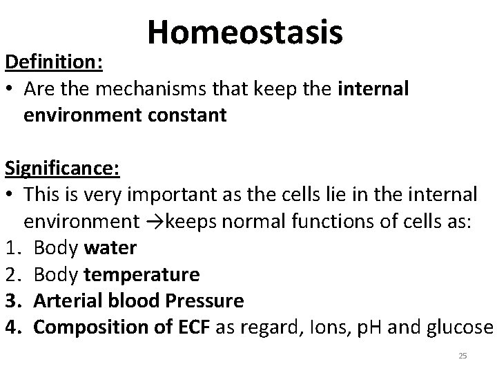 Homeostasis Definition: • Are the mechanisms that keep the internal environment constant Significance: •
