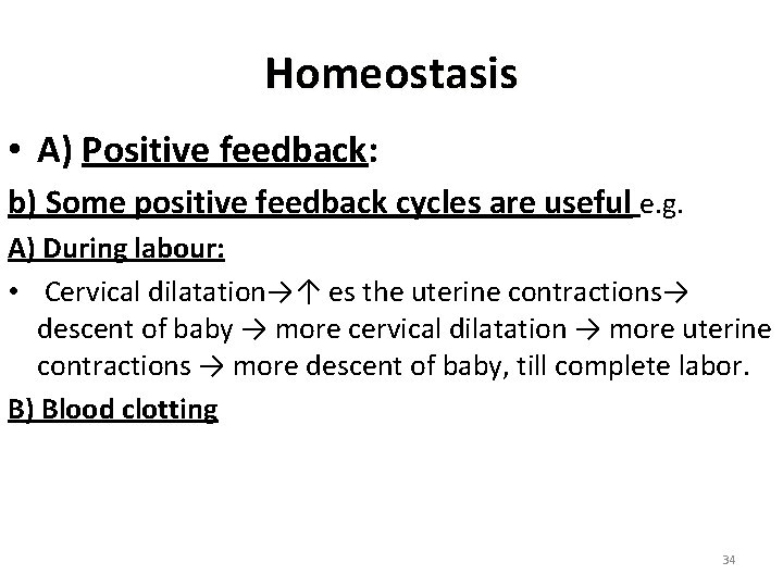 Homeostasis • A) Positive feedback: b) Some positive feedback cycles are useful e. g.