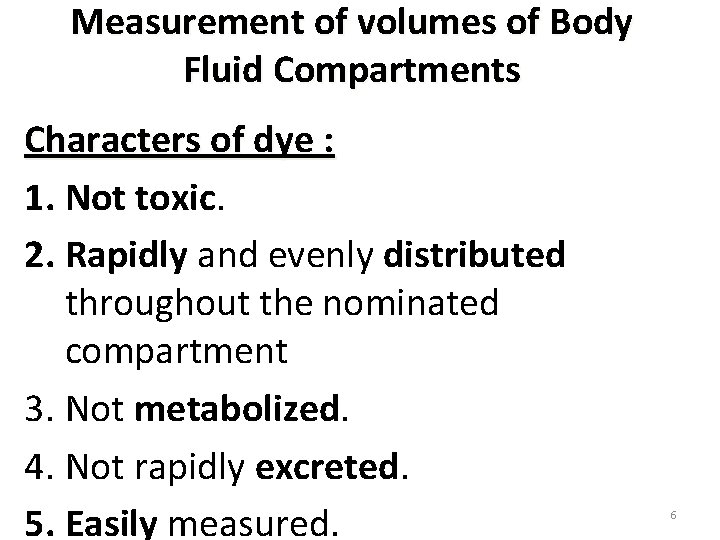 Measurement of volumes of Body Fluid Compartments Characters of dye : 1. Not toxic.