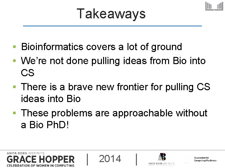 Takeaways ▪ Bioinformatics covers a lot of ground ▪ We’re not done pulling ideas