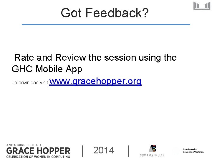 Got Feedback? Rate and Review the session using the GHC Mobile App To download