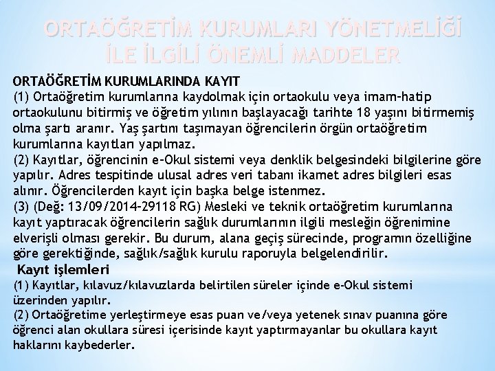 ORTAÖĞRETİM KURUMLARI YÖNETMELİĞİ İLE İLGİLİ ÖNEMLİ MADDELER ORTAÖĞRETİM KURUMLARINDA KAYIT (1) Ortaöğretim kurumlarına kaydolmak