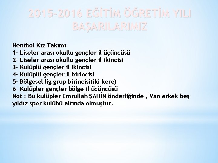 2015 -2016 EĞİTİM ÖĞRETİM YILI BAŞARILARIMIZ Hentbol Kız Takımı 1 - Liseler arası okullu