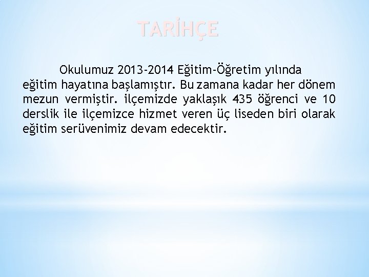 TARİHÇE Okulumuz 2013 -2014 Eğitim-Öğretim yılında eğitim hayatına başlamıştır. Bu zamana kadar her dönem