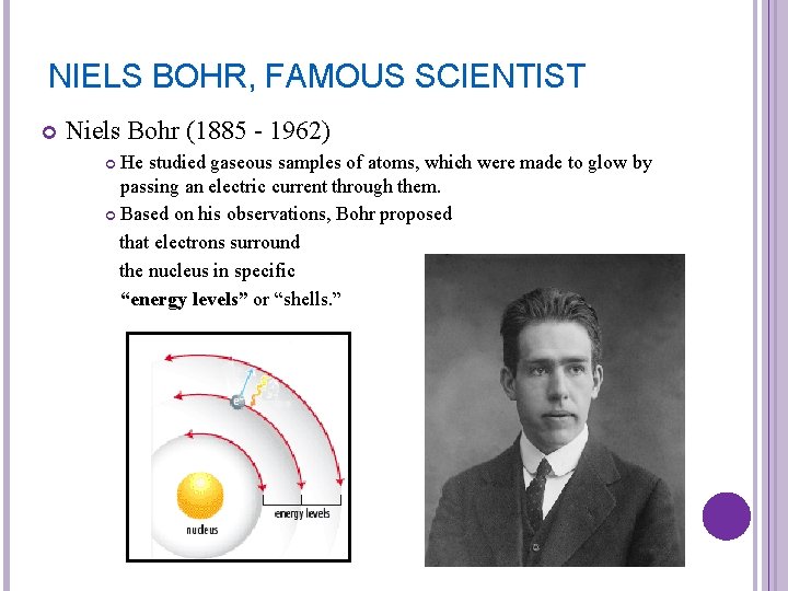 NIELS BOHR, FAMOUS SCIENTIST Niels Bohr (1885 - 1962) He studied gaseous samples of