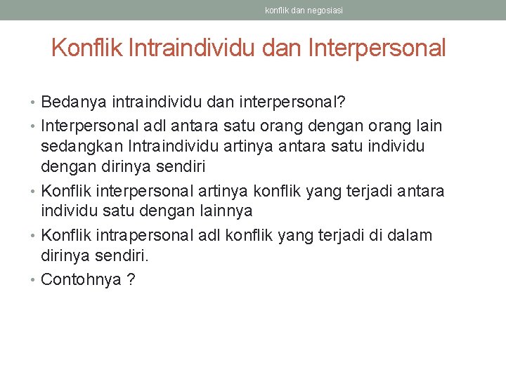 konflik dan negosiasi Konflik Intraindividu dan Interpersonal • Bedanya intraindividu dan interpersonal? • Interpersonal