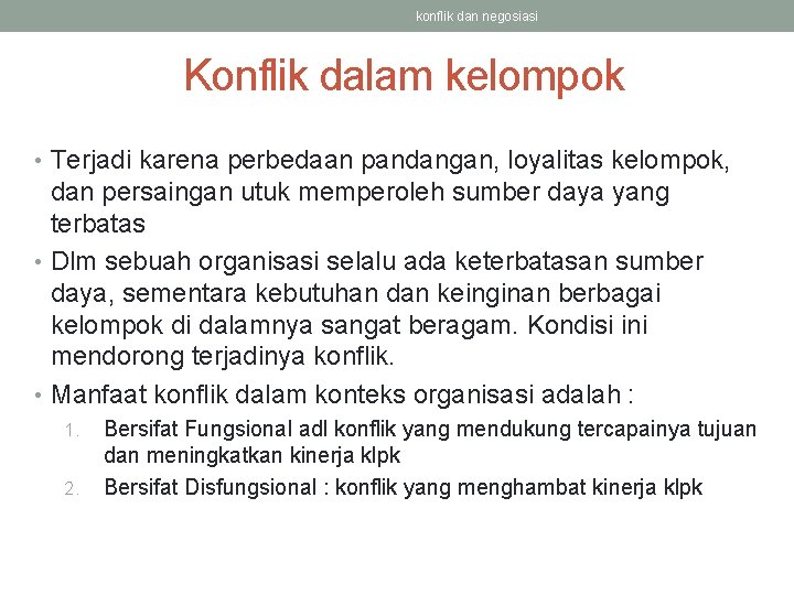 konflik dan negosiasi Konflik dalam kelompok • Terjadi karena perbedaan pandangan, loyalitas kelompok, dan