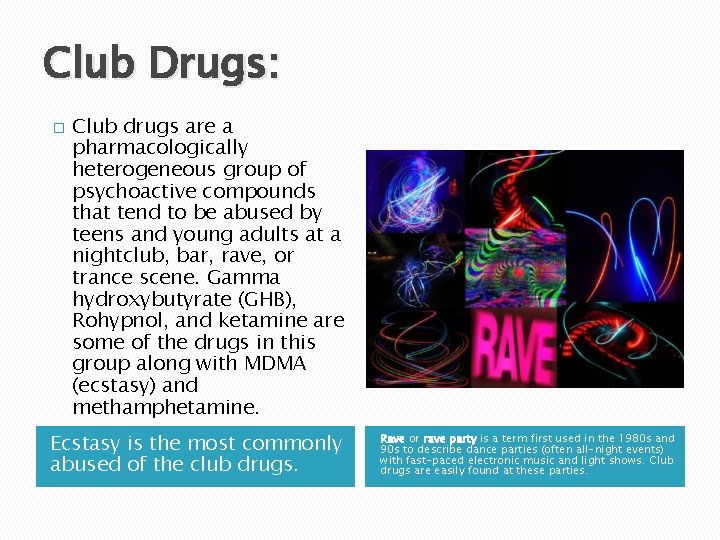 Club Drugs: � Club drugs are a pharmacologically heterogeneous group of psychoactive compounds that