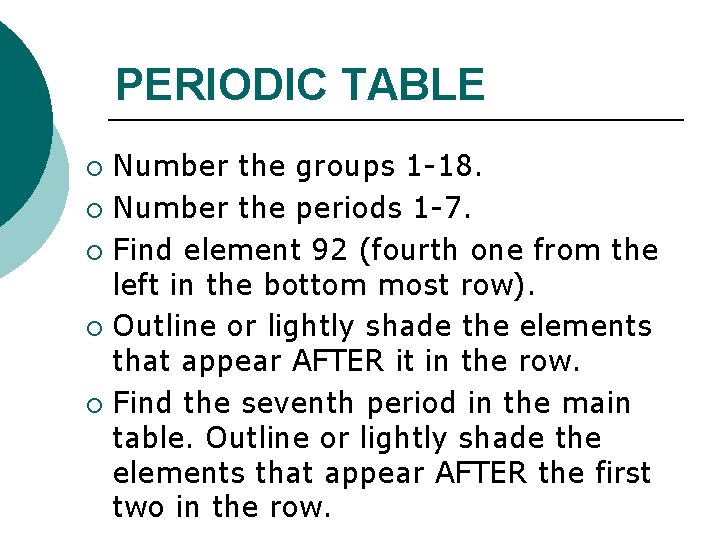 PERIODIC TABLE Number the groups 1 -18. ¡ Number the periods 1 -7. ¡