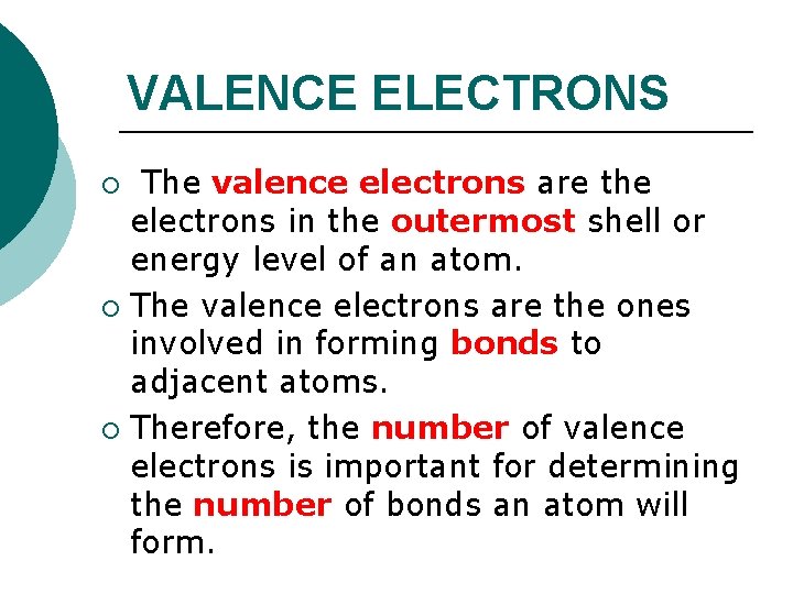 VALENCE ELECTRONS The valence electrons are the electrons in the outermost shell or energy