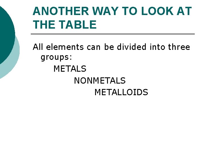 ANOTHER WAY TO LOOK AT THE TABLE All elements can be divided into three