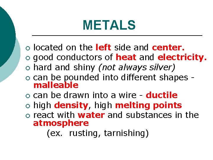 METALS ¡ ¡ ¡ ¡ located on the left side and center. good conductors