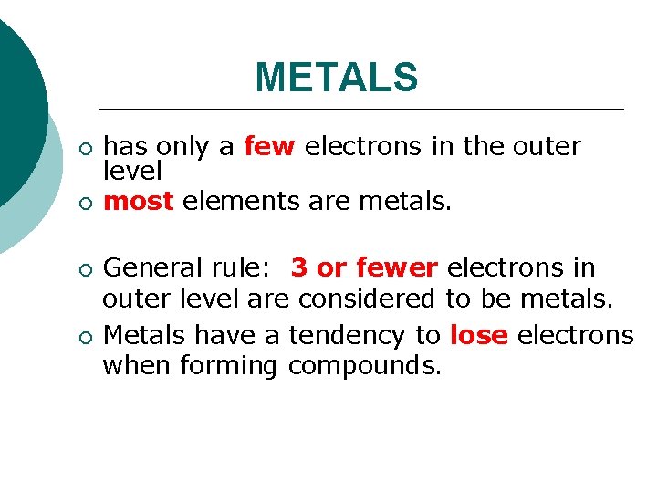 METALS ¡ ¡ has only a few electrons in the outer level most elements