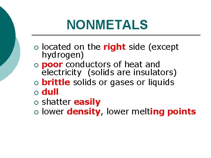 NONMETALS ¡ ¡ ¡ located on the right side (except hydrogen) poor conductors of