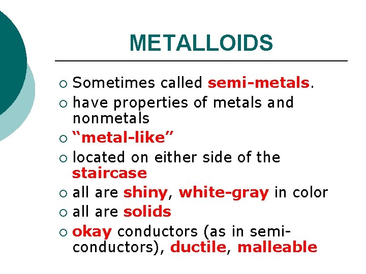 METALLOIDS Sometimes called semi-metals. ¡ have properties of metals and nonmetals ¡ “metal-like” ¡