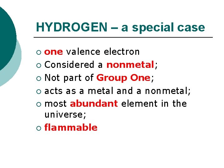 HYDROGEN – a special case one valence electron ¡ Considered a nonmetal; ¡ Not
