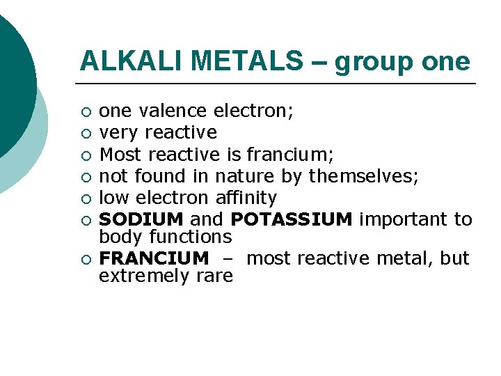 ALKALI METALS – group one ¡ ¡ ¡ ¡ one valence electron; very reactive