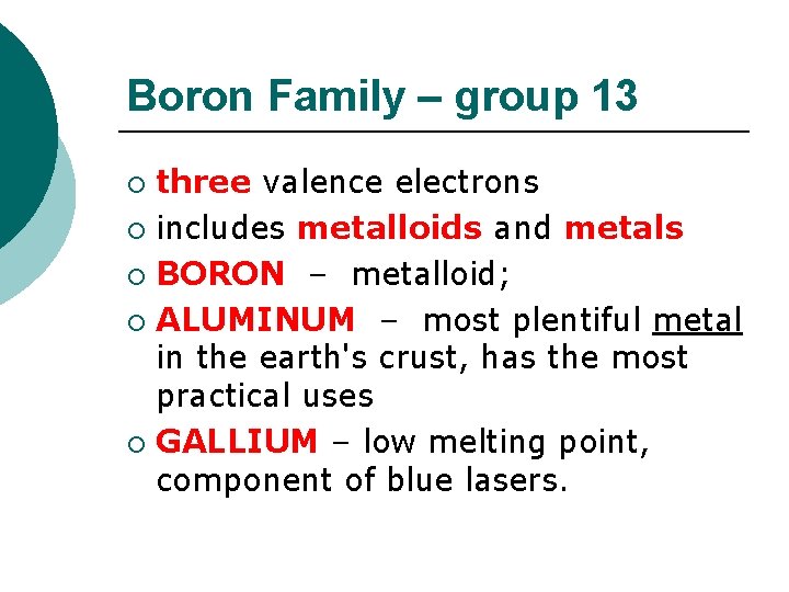 Boron Family – group 13 three valence electrons ¡ includes metalloids and metals ¡