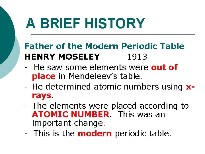A BRIEF HISTORY Father of the Modern Periodic Table HENRY MOSELEY 1913 - He