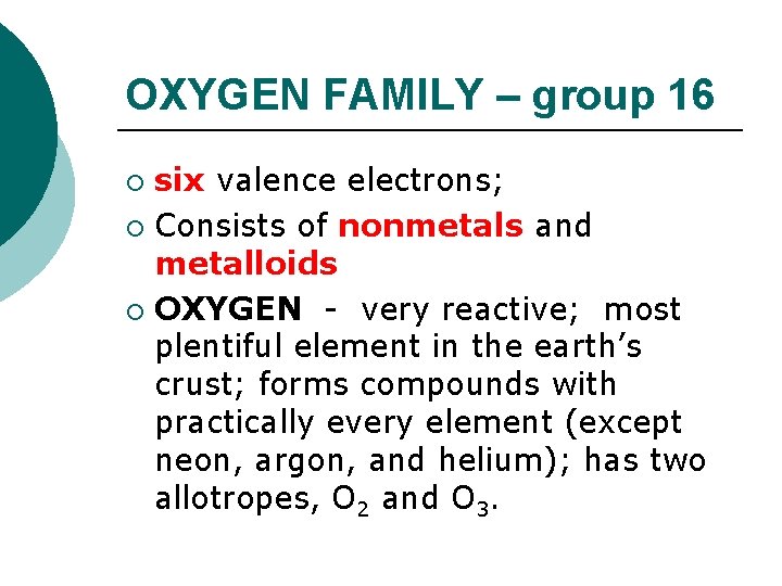 OXYGEN FAMILY – group 16 six valence electrons; ¡ Consists of nonmetals and metalloids