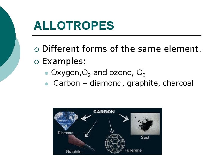 ALLOTROPES Different forms of the same element. ¡ Examples: ¡ l l Oxygen, O