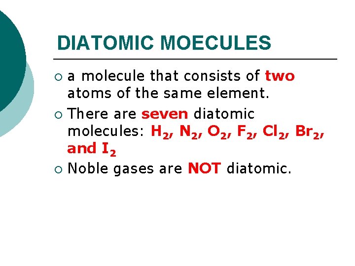 DIATOMIC MOECULES a molecule that consists of two atoms of the same element. ¡