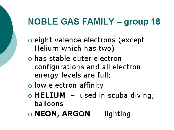 NOBLE GAS FAMILY – group 18 eight valence electrons (except Helium which has two)