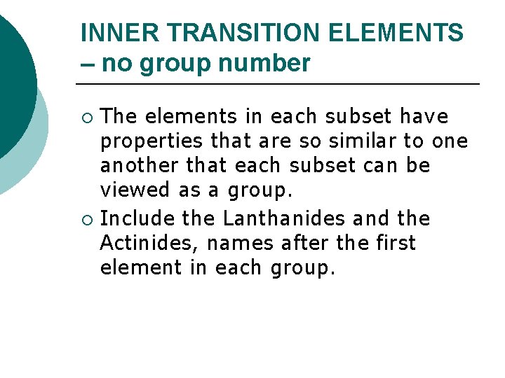 INNER TRANSITION ELEMENTS – no group number The elements in each subset have properties