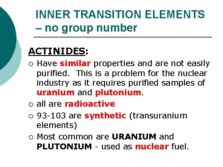 INNER TRANSITION ELEMENTS – no group number ACTINIDES: ¡ ¡ Have similar properties and