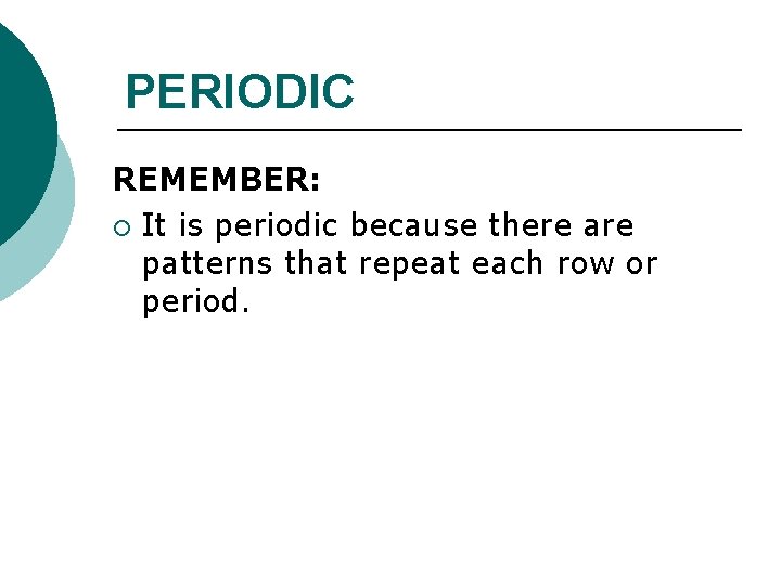 PERIODIC REMEMBER: ¡ It is periodic because there are patterns that repeat each row