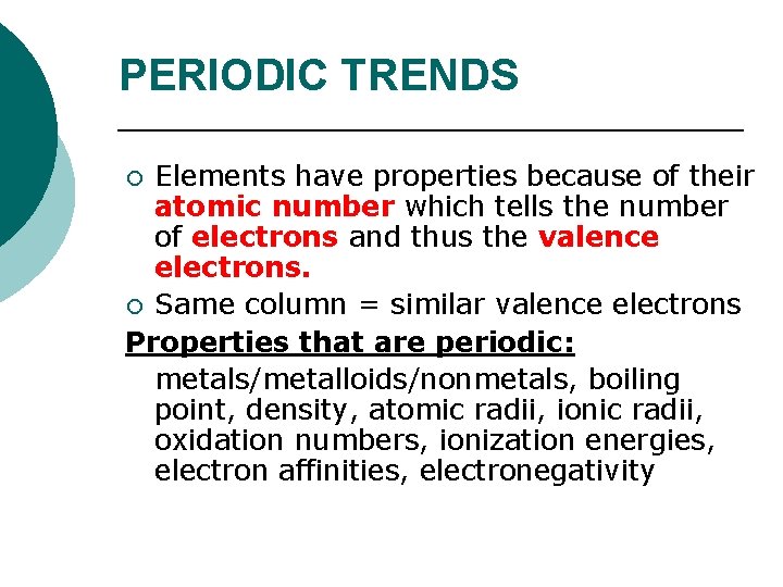 PERIODIC TRENDS Elements have properties because of their atomic number which tells the number