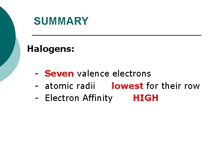 SUMMARY Halogens: - Seven valence electrons - atomic radii lowest for their row -