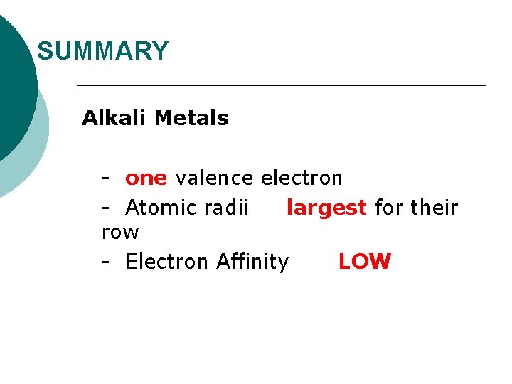 SUMMARY Alkali Metals - one valence electron - Atomic radii largest for their row