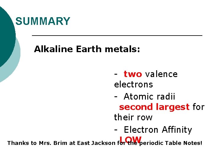 SUMMARY Alkaline Earth metals: - two valence electrons - Atomic radii second largest for