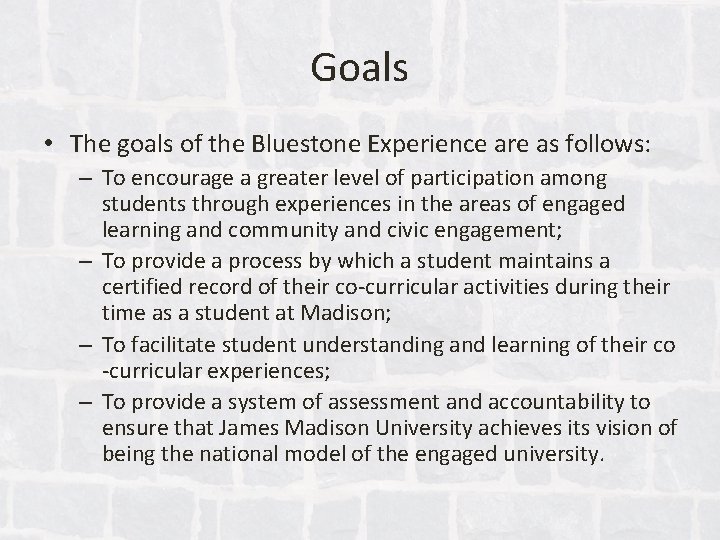 Goals • The goals of the Bluestone Experience are as follows: – To encourage