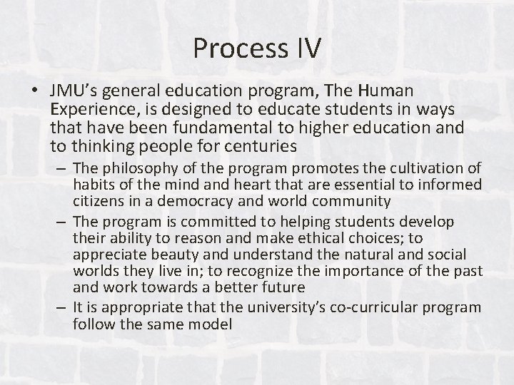 Process IV • JMU’s general education program, The Human Experience, is designed to educate