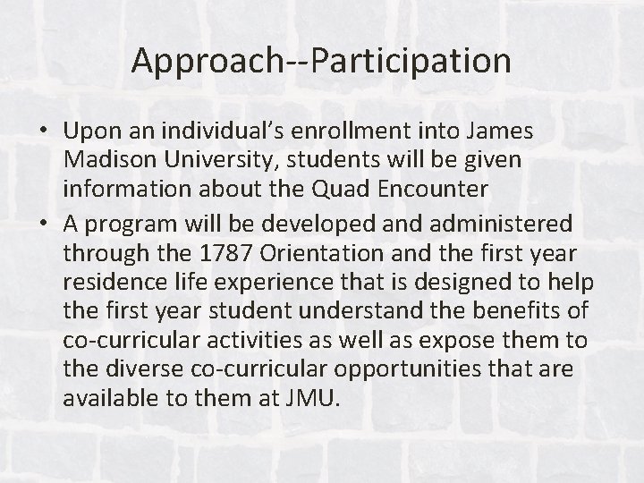 Approach--Participation • Upon an individual’s enrollment into James Madison University, students will be given