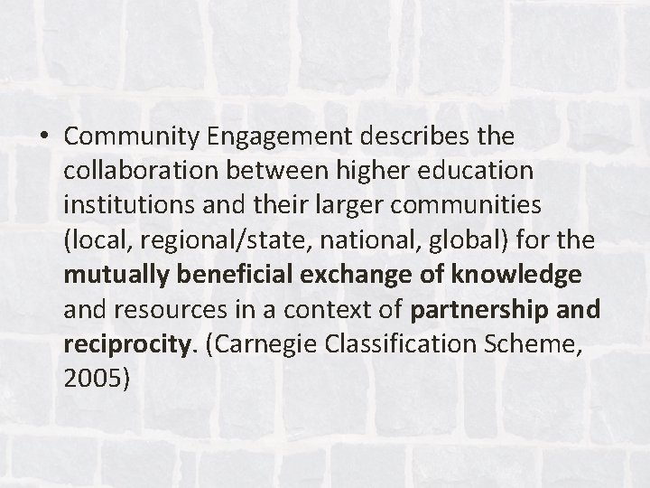  • Community Engagement describes the collaboration between higher education institutions and their larger