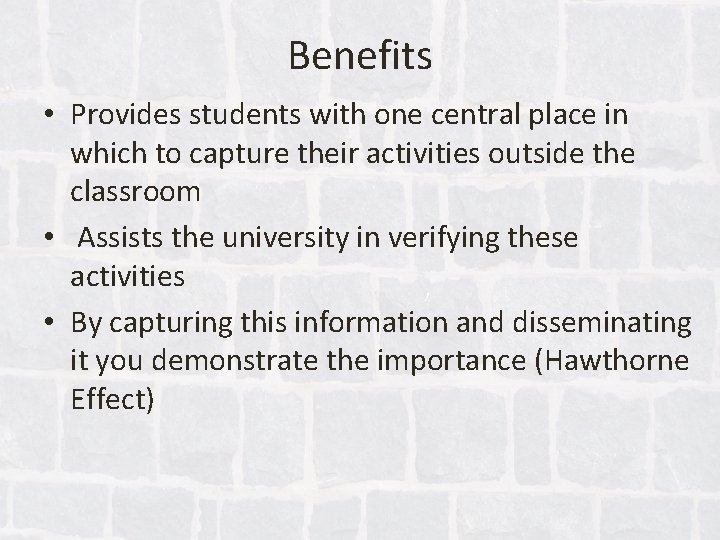 Benefits • Provides students with one central place in which to capture their activities