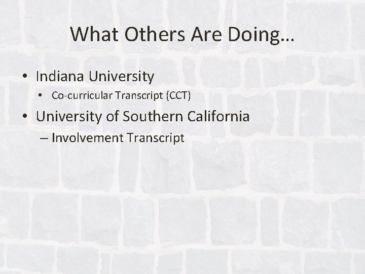 What Others Are Doing… • Indiana University • Co-curricular Transcript (CCT) • University of