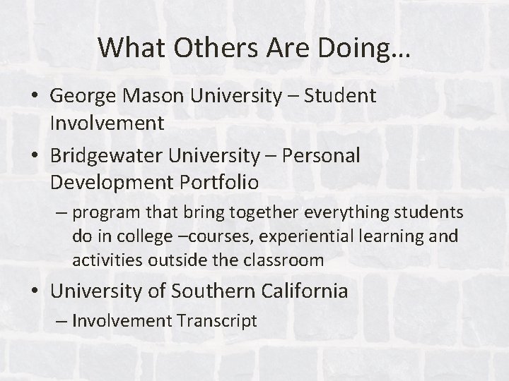What Others Are Doing… • George Mason University – Student Involvement • Bridgewater University