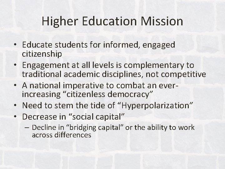 Higher Education Mission • Educate students for informed, engaged citizenship • Engagement at all