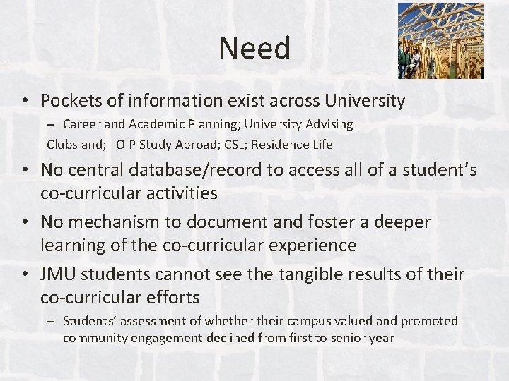 Need • Pockets of information exist across University – Career and Academic Planning; University