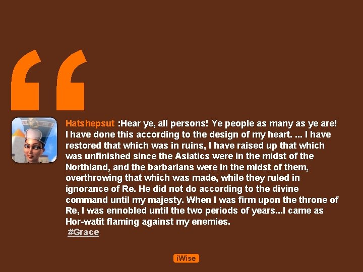 “ Hatshepsut : Hear ye, all persons! Ye people as many as ye are!