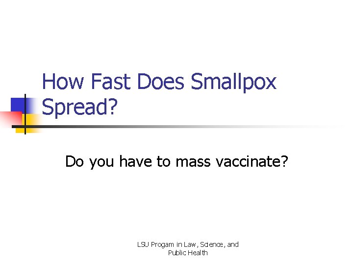 How Fast Does Smallpox Spread? Do you have to mass vaccinate? LSU Progam in